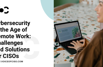 Cybersecurity in the Age of Remote Work- Challenges and Solutions for CISOs