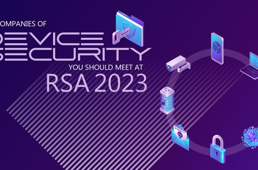  Top Coolest Device Security Companies you should meet at RSA 2023