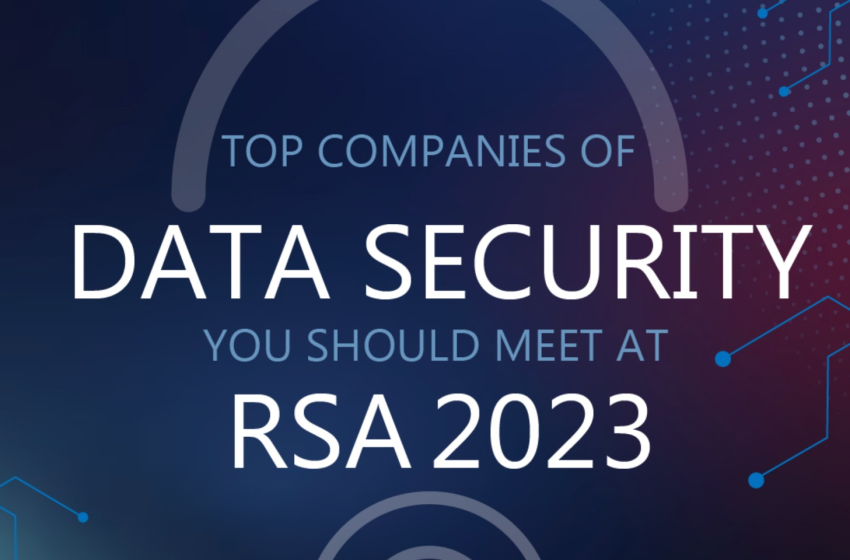  Top Coolest Data Security Companies You Should Meet at RSA 2023