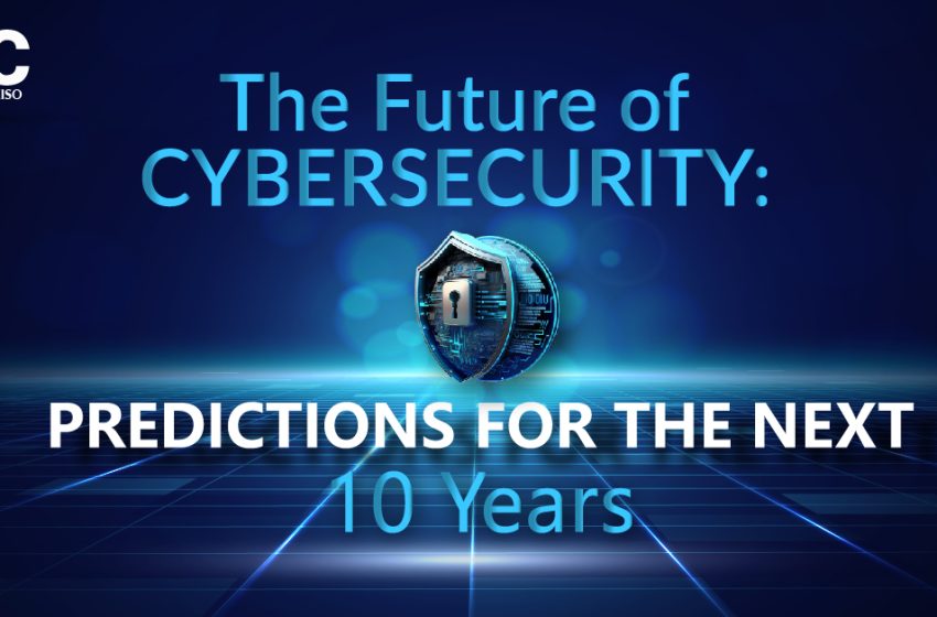  The Future of Cybersecurity: Predictions for the Next 10 Years