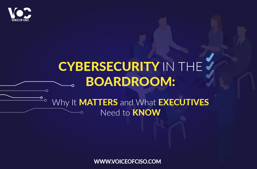  Cybersecurity in the Boardroom: Why It Matters and What Executives Need to Know